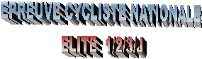 EPREUVE CYCLISTE NATIONALE
ELITE  1/2/3/J
